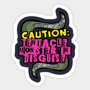 Caution: Tentacle Monster in Disguise Sticker